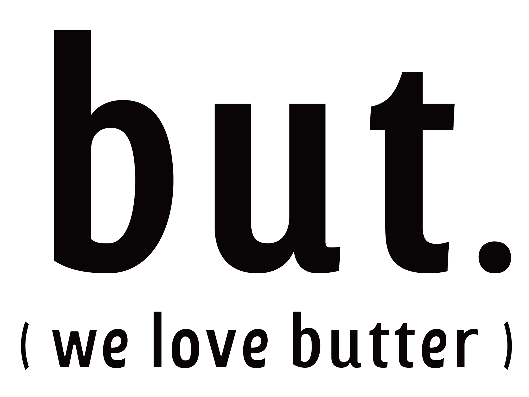 BUT. WE LOVE BUTTER